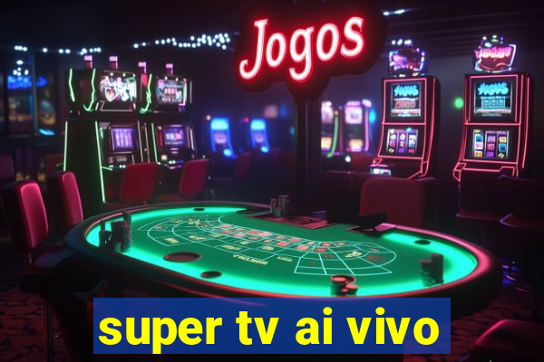 super tv ai vivo